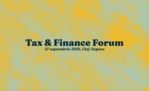 Pe 27 septembrie, vă dăm întâlnire la Cluj-Napoca, la o nouă ediţie a "Tax & Finance Forum"