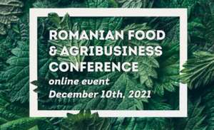 Pe 10 decembrie 2021, are loc cea de-a noua ediţie a "Romanian Food & Agribusiness Conference" 
