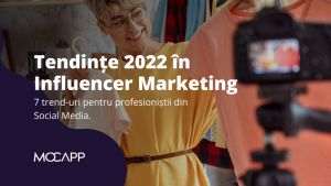 Trenduri 2022 în piaţa de Influencer Marketing