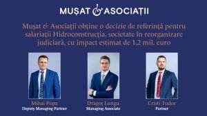 Muşat & Asociaţii obţine o decizie de referinţă pentru salariaţii Hidroconstrucţia
