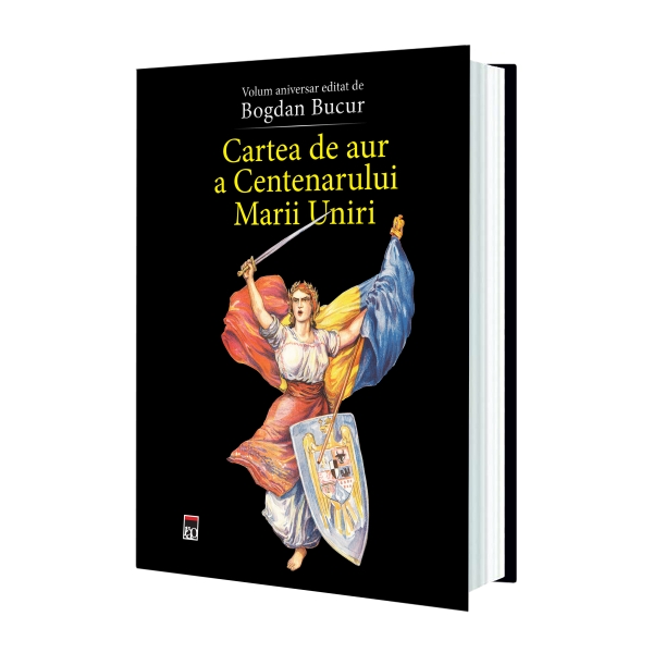 Cartea de aur a Centenarului Marii Uniri, de Bogdan Bucur