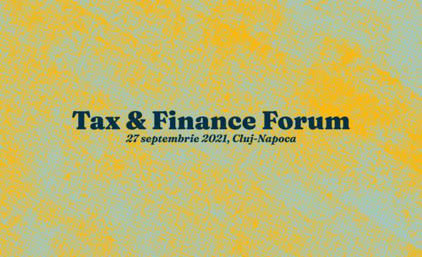 Pe 27 septembrie, vă dăm întâlnire la Cluj-Napoca, la o nouă ediţie a "Tax & Finance Forum"