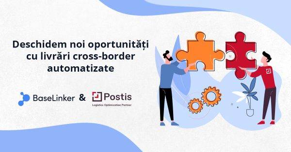 BaseLinker şi Postis încheie un parteneriat ce simplifică accesul retailerilor online din ţară la noi pieţe de desfacere în afara ţării