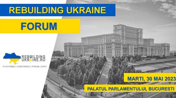 Camera de Comerţ Bilaterală România - Ucraina organizează Forumul Rebuilding Ukraine
