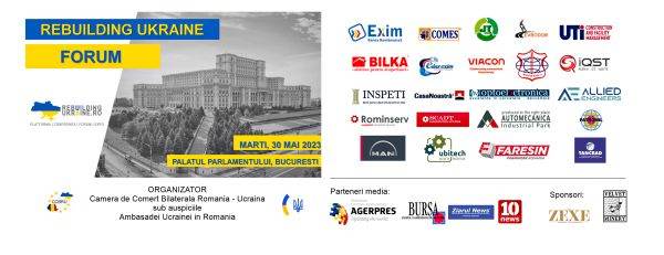 Camera de Comerţ Bilaterală România-Ucraina organizează sub auspiciile Ambasadei Ucrainei în România Forumul Rebuilding Ukraine