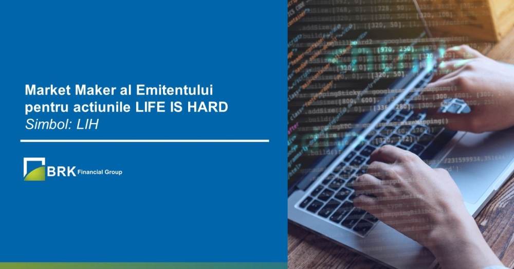 LIFE IS HARD beneficiază de servicii de Market Maker al Emitentului din partea BRK Financial Group
