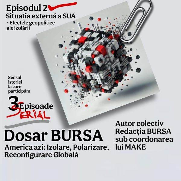 Dosar BURSA | America azi: Izolare, Polarizare, Reconfigurare Globală (Episodul II)