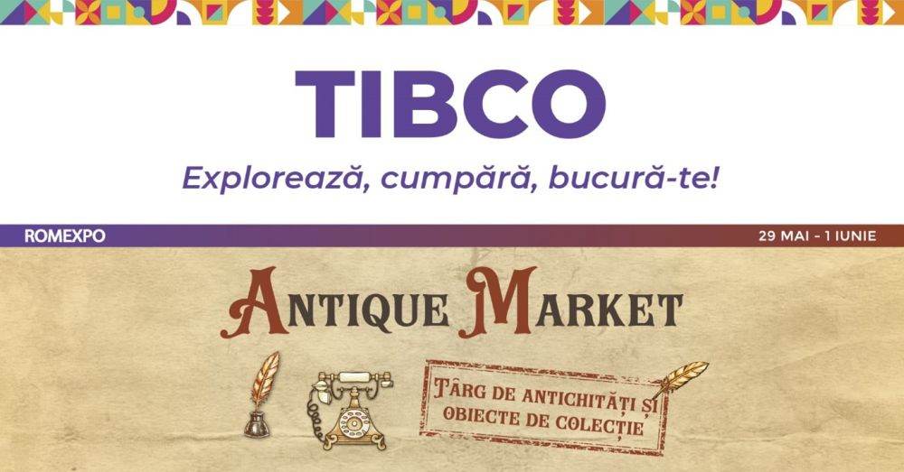 TIBCO & Antique Market 2025 îşi deschid porţile