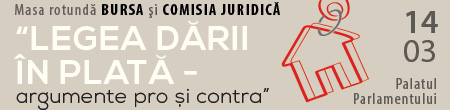 Masa rotundă ARGUMENTE PRO ŞI CONTRA LEGII DĂRII ÎN PLATĂ